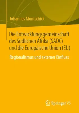 Muntschick |  Die Entwicklungsgemeinschaft des Südlichen Afrika (SADC) und die Europäische Union (EU) | Buch |  Sack Fachmedien