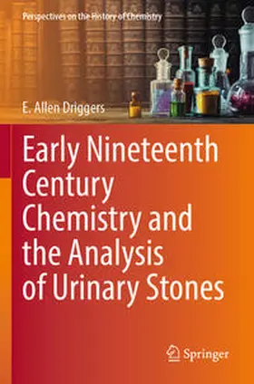 Driggers |  Early Nineteenth Century Chemistry and the Analysis of Urinary Stones | Buch |  Sack Fachmedien