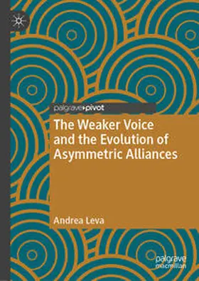 Leva |  The Weaker Voice and the Evolution of Asymmetric Alliances | Buch |  Sack Fachmedien