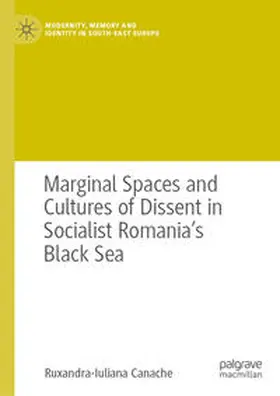 Canache |  Marginal Spaces and Cultures of Dissent in Socialist Romania's Black Sea | eBook | Sack Fachmedien