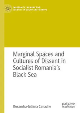 Canache |  Marginal Spaces and Cultures of Dissent in Socialist Romania's Black Sea | Buch |  Sack Fachmedien