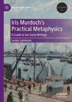 Jamieson |  Iris Murdoch's Practical Metaphysics | Buch |  Sack Fachmedien