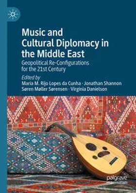 Rijo Lopes da Cunha / Shannon / Møller Sørensen |  Music and Cultural Diplomacy in the Middle East | Buch |  Sack Fachmedien