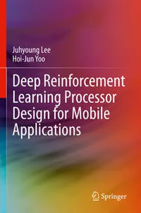Yoo / Lee |  Deep Reinforcement Learning Processor Design for Mobile Applications | Buch |  Sack Fachmedien