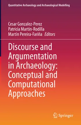 Gonzalez-Perez / Martin-Rodilla / Pereira-Fariña |  Discourse and Argumentation in Archaeology: Conceptual and Computational Approaches | eBook | Sack Fachmedien