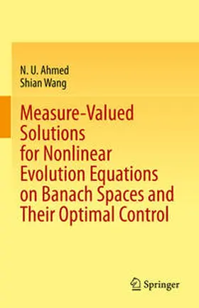 Ahmed / Wang |  Measure-Valued Solutions for Nonlinear Evolution Equations on Banach Spaces and Their Optimal Control | eBook | Sack Fachmedien