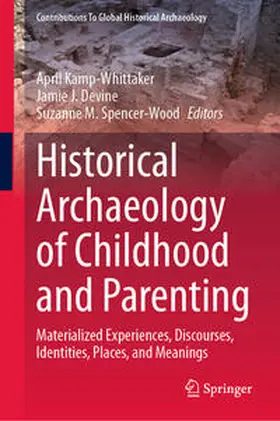 Kamp-Whittaker / Devine / Spencer-Wood |  Historical Archaeology of Childhood and Parenting | Buch |  Sack Fachmedien