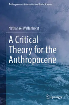 Wallenhorst |  A Critical Theory for the Anthropocene | eBook | Sack Fachmedien