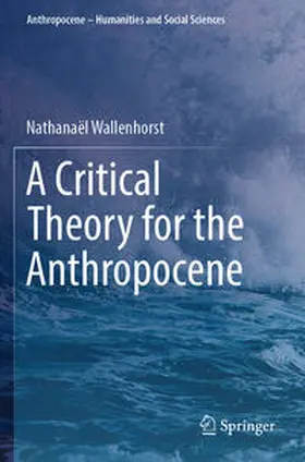 Wallenhorst |  A Critical Theory for the Anthropocene | Buch |  Sack Fachmedien