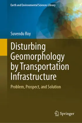 Roy |  Disturbing Geomorphology by Transportation Infrastructure | eBook | Sack Fachmedien