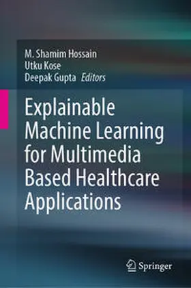 Hossain / Kose / Gupta | Explainable Machine Learning for Multimedia Based Healthcare Applications | E-Book | sack.de