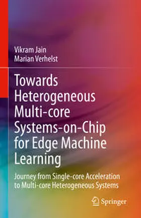 Jain / Verhelst |  Towards Heterogeneous Multi-core Systems-on-Chip for Edge Machine Learning | Buch |  Sack Fachmedien
