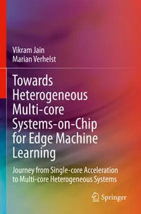 Jain / Verhelst |  Towards Heterogeneous Multi-core Systems-on-Chip for Edge Machine Learning | Buch |  Sack Fachmedien