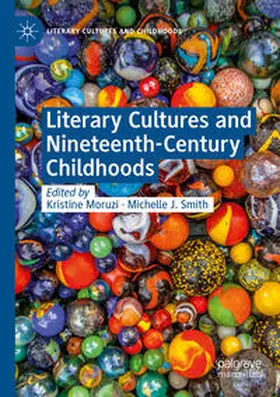 Moruzi / Smith |  Literary Cultures and Nineteenth-Century Childhoods | Buch |  Sack Fachmedien