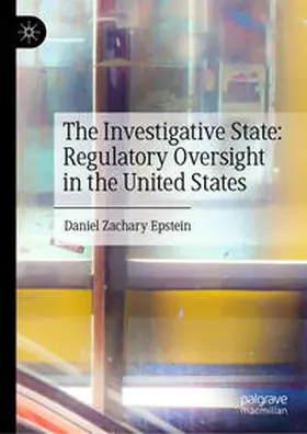 Epstein |  The Investigative State: Regulatory Oversight in the United States | Buch |  Sack Fachmedien