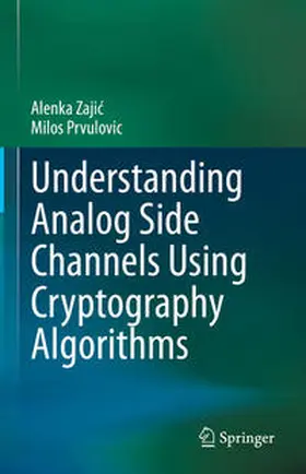 Zajic / Zajic / Prvulovic |  Understanding Analog Side Channels Using Cryptography Algorithms | eBook | Sack Fachmedien