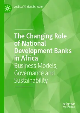 Yindenaba Abor |  The Changing Role of National Development Banks in Africa | Buch |  Sack Fachmedien