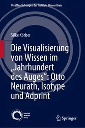 Körber |  Die Visualisierung von Wissen im „Jahrhundert des Auges“: Otto Neurath, Isotype und Adprint | eBook | Sack Fachmedien