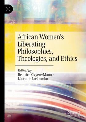 Okyere-Manu / Lushombo | African Women’s Liberating Philosophies, Theologies, and Ethics | Buch | 978-3-031-39132-3 | sack.de