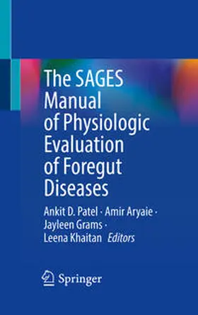 Patel / Aryaie / Grams |  The SAGES Manual of Physiologic Evaluation of Foregut Diseases | Buch |  Sack Fachmedien