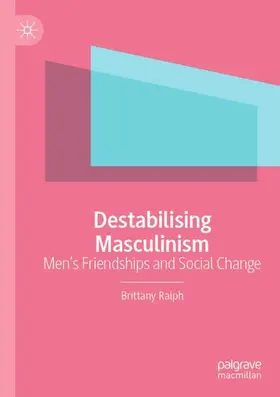 Ralph |  Destabilising Masculinism | Buch |  Sack Fachmedien