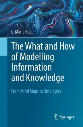 Keet |  The What and How of Modelling Information and Knowledge | Buch |  Sack Fachmedien