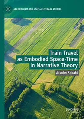 Sakaki |  Train Travel as Embodied Space-Time in Narrative Theory | eBook | Sack Fachmedien