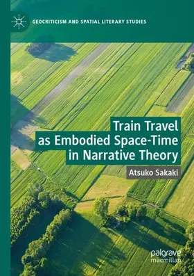 Sakaki |  Train Travel as Embodied Space-Time in Narrative Theory | Buch |  Sack Fachmedien