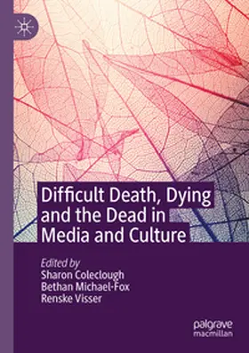 Coleclough / Visser / Michael-Fox |  Difficult Death, Dying and the Dead in Media and Culture | Buch |  Sack Fachmedien