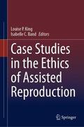 Band / King |  Case Studies in the Ethics of Assisted Reproduction | Buch |  Sack Fachmedien