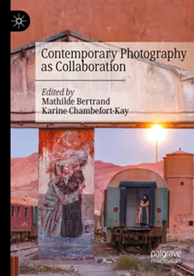 Bertrand / Chambefort-Kay |  Contemporary Photography as Collaboration | Buch |  Sack Fachmedien