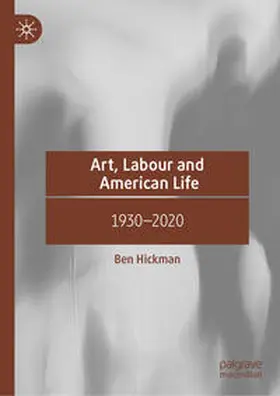 Hickman |  Art, Labour and American Life | Buch |  Sack Fachmedien