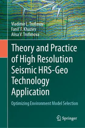 Trofimov / Khaziev / Trofimova |  Theory and Practice of High Resolution Seismic HRS-Geo Technology Application | eBook | Sack Fachmedien