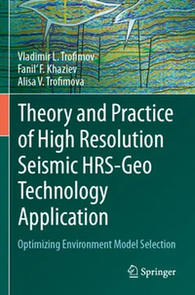 Trofimov / Khaziev / Trofimova |  Theory and Practice of High Resolution Seismic HRS-Geo Technology Application | Buch |  Sack Fachmedien