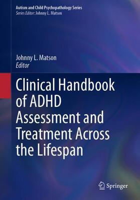 Matson |  Clinical Handbook of ADHD Assessment and Treatment Across the Lifespan | Buch |  Sack Fachmedien