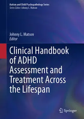 Matson |  Clinical Handbook of ADHD Assessment and Treatment Across the Lifespan | Buch |  Sack Fachmedien