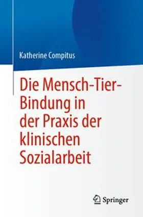 Compitus |  Die Mensch-Tier-Bindung in der Praxis der klinischen Sozialarbeit | eBook | Sack Fachmedien