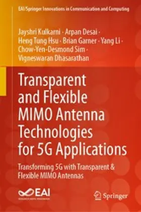 Kulkarni / Desai / Tung Hsu |  Transparent and Flexible MIMO Antenna Technologies for 5G Applications | eBook | Sack Fachmedien