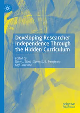 Elliot / Guccione / Bengtsen | Developing Researcher Independence Through the Hidden Curriculum | Buch | 978-3-031-42874-6 | sack.de