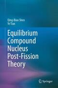 Shen / Tian |  Equilibrium Compound Nucleus Post-Fission Theory | Buch |  Sack Fachmedien