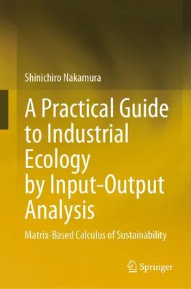 Nakamura |  A Practical Guide to Industrial Ecology by Input-Output Analysis | Buch |  Sack Fachmedien