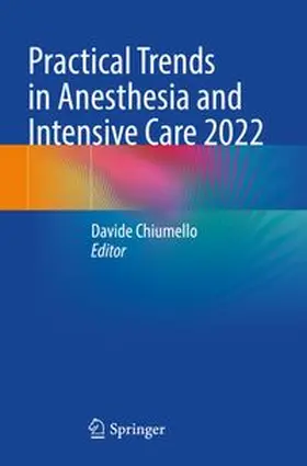 Chiumello |  Practical Trends in Anesthesia and Intensive Care 2022 | Buch |  Sack Fachmedien