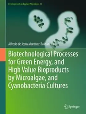 Martínez-Roldán |  Biotechnological Processes for Green Energy, and High Value Bioproducts by Microalgae, and Cyanobacteria Cultures | eBook | Sack Fachmedien