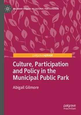 Gilmore |  Culture, Participation and Policy in the Municipal Public Park | eBook | Sack Fachmedien