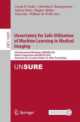 Sudre / Baumgartner / Wells |  Uncertainty for Safe Utilization of Machine Learning in Medical Imaging | Buch |  Sack Fachmedien
