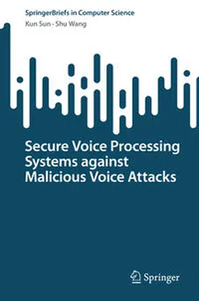 Sun / Wang |  Secure Voice Processing Systems against Malicious Voice Attacks | eBook | Sack Fachmedien