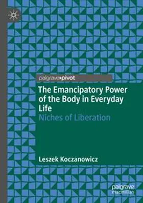 Koczanowicz |  The Emancipatory Power of the Body in Everyday Life | Buch |  Sack Fachmedien
