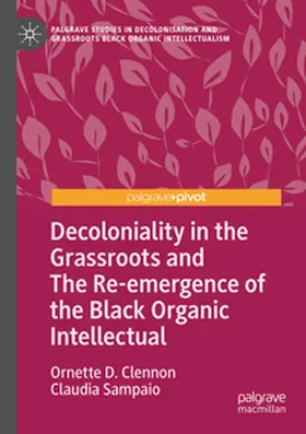Clennon / Sampaio |  Decoloniality in the Grassroots and The Re-emergence of the Black Organic Intellectual | Buch |  Sack Fachmedien