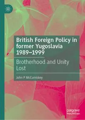 McCumiskey | British Foreign Policy in former Yugoslavia 1989-1999 | Buch | 978-3-031-45209-3 | www.sack.de