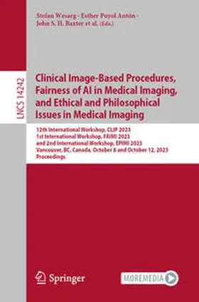 Wesarg / Eagleson / Puyol Antón |  Clinical Image-Based Procedures, Fairness of AI in Medical Imaging, and Ethical and Philosophical Issues in Medical Imaging | Buch |  Sack Fachmedien